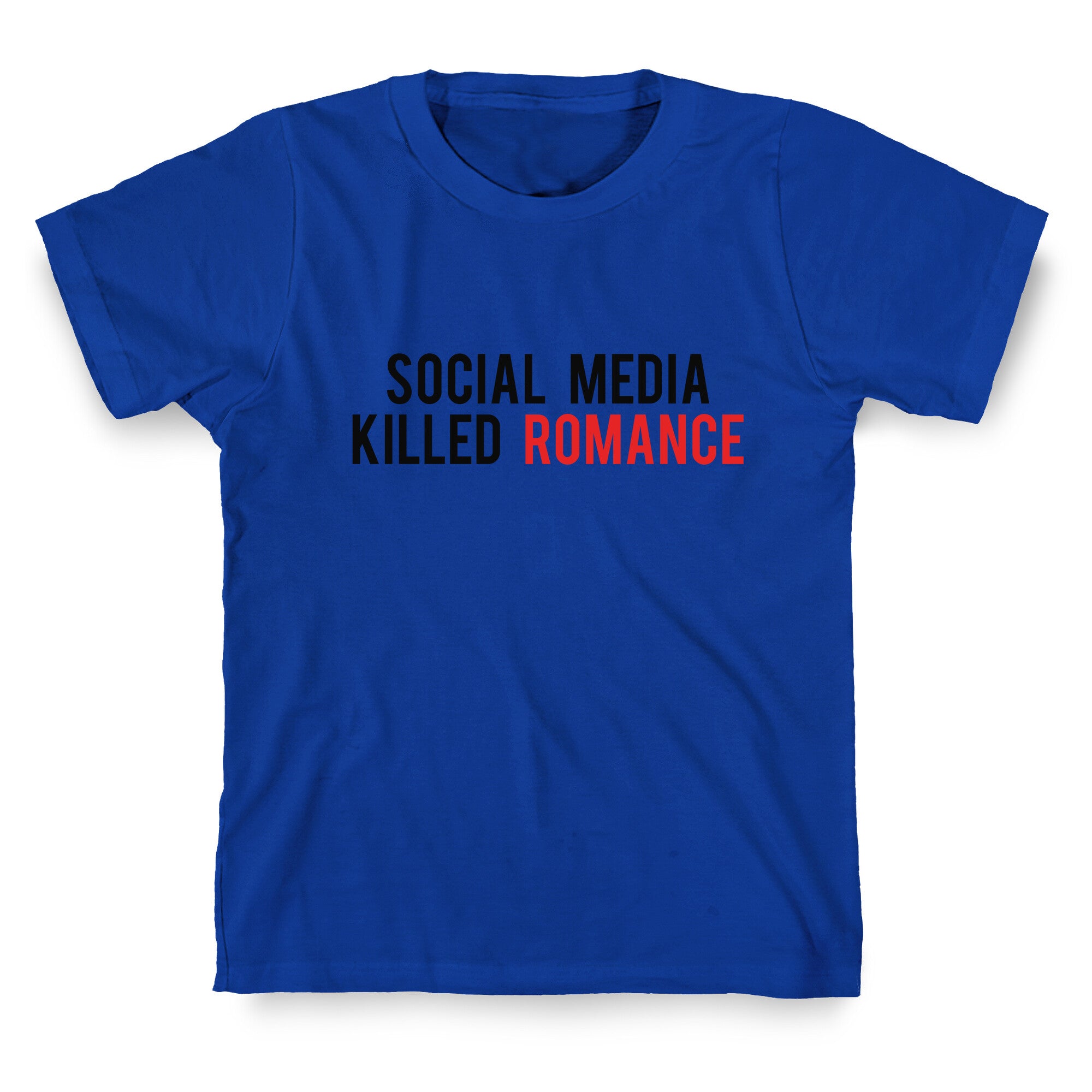 Social Media Killed Romance T-Shirt